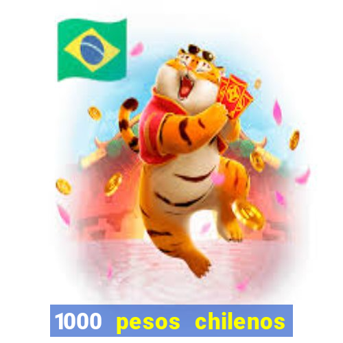 1000 pesos chilenos em reais